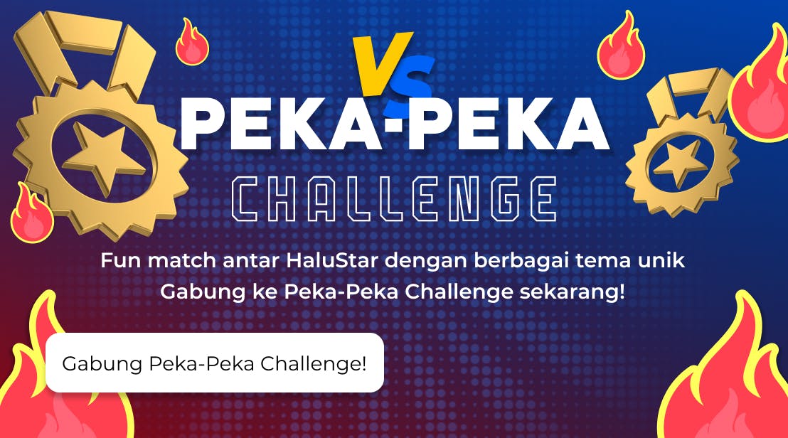 Fun match antar HaluStar dengan berbagai tema unik. Gabung ke Peka-Peka Challenge sekarang!