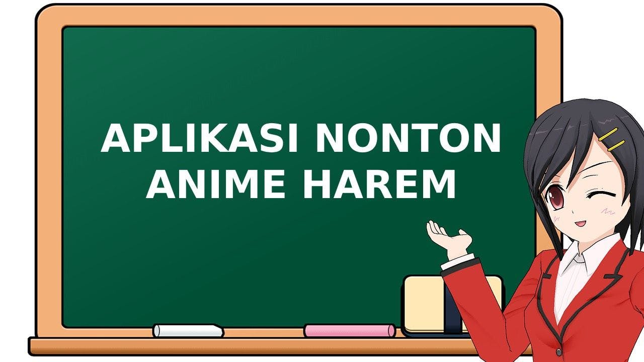 7 Aplikasi Nonton Anime Harem Sub Indo